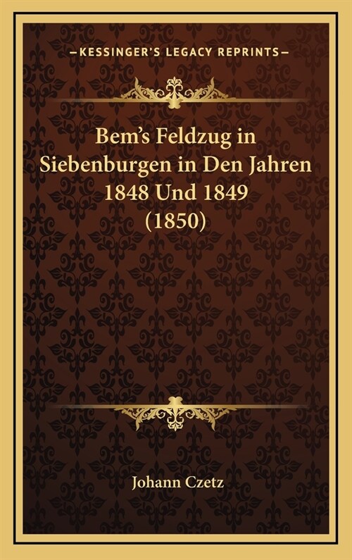 Bems Feldzug in Siebenburgen in Den Jahren 1848 Und 1849 (1850) (Hardcover)