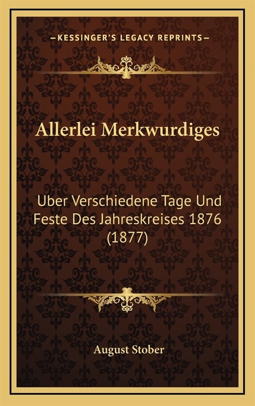 Allerlei Merkwurdiges: Uber Verschiedene Tage Und Feste Des Jahreskreises 1876 (1877) (Hardcover)