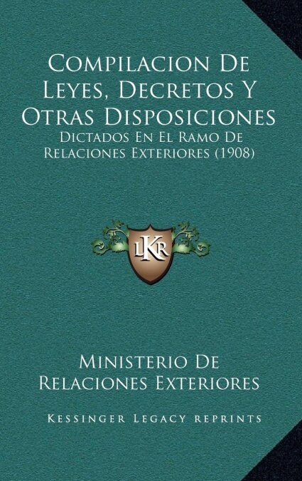 Compilacion de Leyes, Decretos y Otras Disposiciones: Dictados En El Ramo de Relaciones Exteriores (1908) (Hardcover)