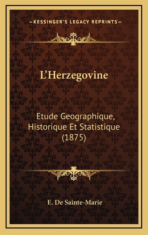 LHerzegovine: Etude Geographique, Historique Et Statistique (1875) (Hardcover)