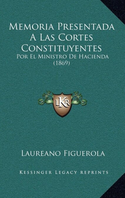 Memoria Presentada a Las Cortes Constituyentes: Por El Ministro de Hacienda (1869) (Hardcover)