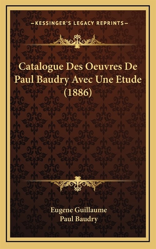 Catalogue Des Oeuvres de Paul Baudry Avec Une Etude (1886) (Hardcover)