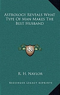 Astrology Reveals What Type of Man Makes the Best Husband (Hardcover)