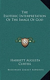 The Esoteric Interpretation of the Image of God (Hardcover)