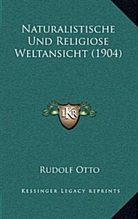 Naturalistische Und Religiose Weltansicht (1904) (Hardcover)