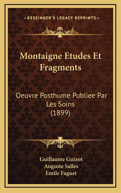 Montaigne Etudes Et Fragments: Oeuvre Posthume Publiee Par Les Soins (1899) (Hardcover)