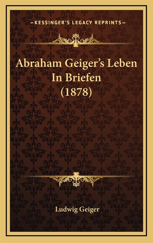 Abraham Geigers Leben in Briefen (1878) (Hardcover)
