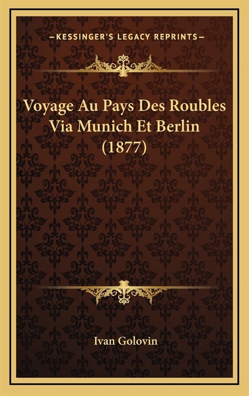 Voyage Au Pays Des Roubles Via Munich Et Berlin (1877) (Hardcover)