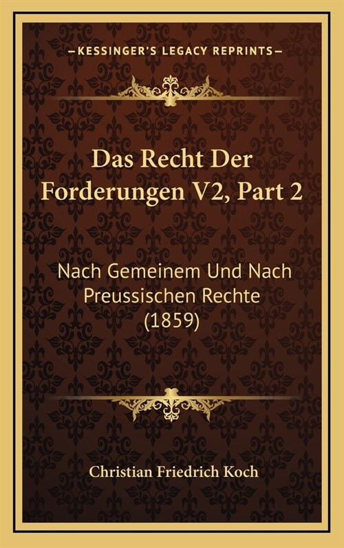 Das Recht Der Forderungen V2, Part 2: Nach Gemeinem Und Nach Preussischen Rechte (1859) (Hardcover)