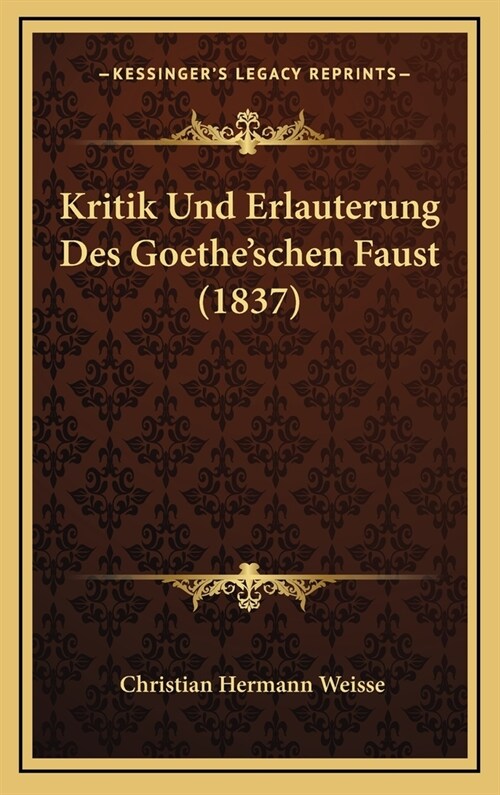 Kritik Und Erlauterung Des Goetheschen Faust (1837) (Hardcover)