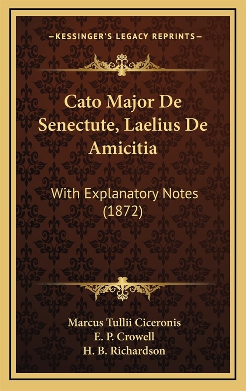 Cato Major de Senectute, Laelius de Amicitia: With Explanatory Notes (1872) (Hardcover)