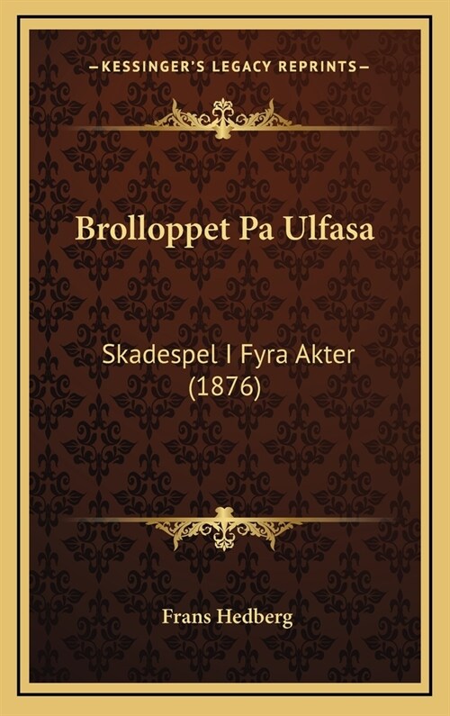 Brolloppet Pa Ulfasa: Skadespel I Fyra Akter (1876) (Hardcover)