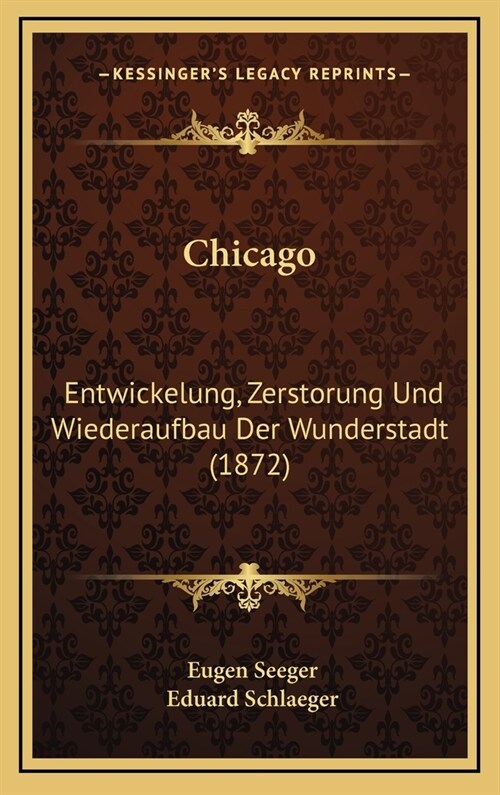 Chicago: Entwickelung, Zerstorung Und Wiederaufbau Der Wunderstadt (1872) (Hardcover)
