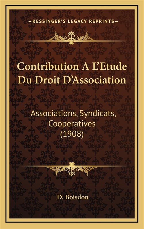 Contribution A LEtude Du Droit DAssociation: Associations, Syndicats, Cooperatives (1908) (Hardcover)