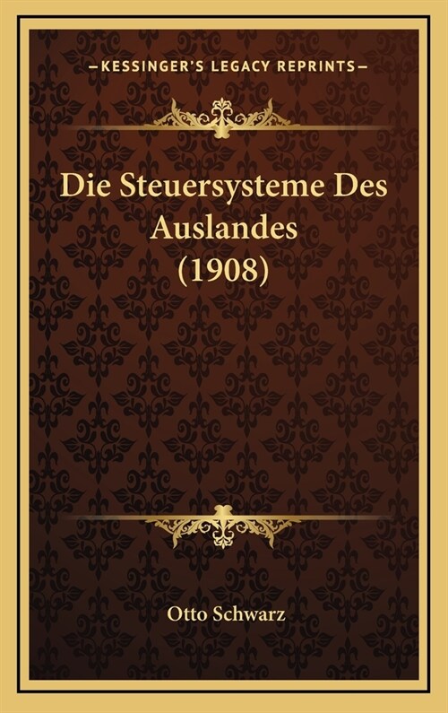Die Steuersysteme Des Auslandes (1908) (Hardcover)