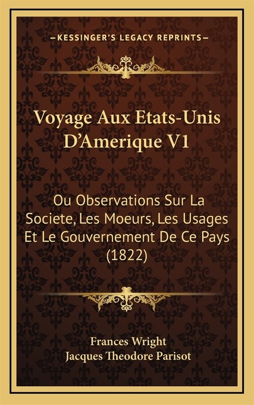 Voyage Aux Etats-Unis DAmerique V1: Ou Observations Sur La Societe, Les Moeurs, Les Usages Et Le Gouvernement de Ce Pays (1822) (Hardcover)