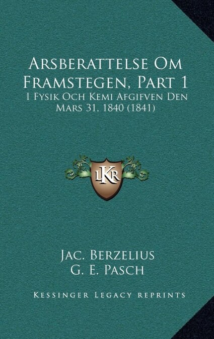 Arsberattelse Om Framstegen, Part 1: I Fysik Och Kemi Afgifven Den Mars 31, 1840 (1841) (Hardcover)