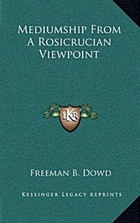 Mediumship from a Rosicrucian Viewpoint (Hardcover)