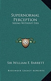 Supernormal Perception: Seeing Without Eyes (Hardcover)