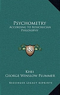 Psychometry: According to Rosicrucian Philosophy (Hardcover)