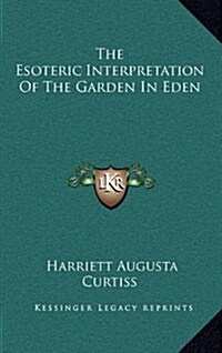 The Esoteric Interpretation of the Garden in Eden (Hardcover)