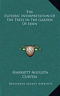 The Esoteric Interpretation of the Trees in the Garden of Eden (Hardcover)
