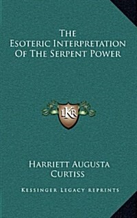 The Esoteric Interpretation of the Serpent Power (Hardcover)