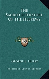 The Sacred Literature of the Hebrews (Hardcover)