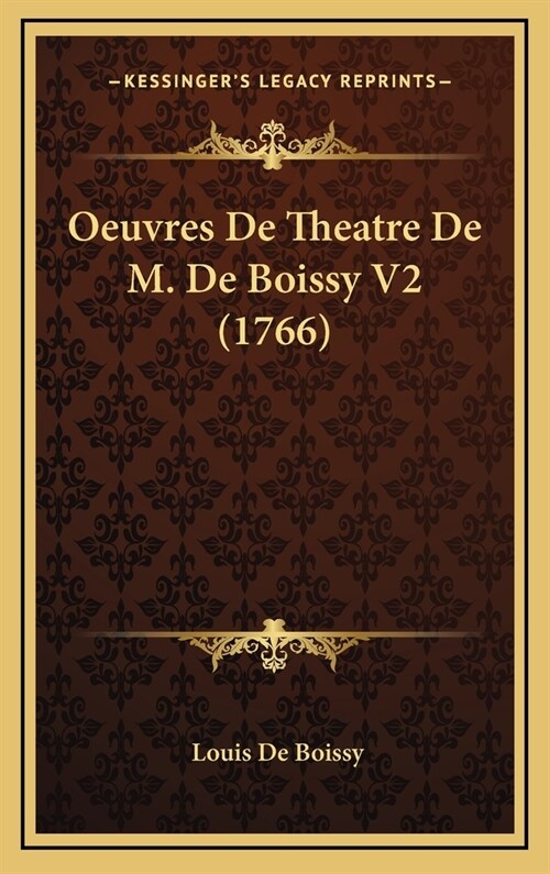 Oeuvres de Theatre de M. de Boissy V2 (1766) (Hardcover)