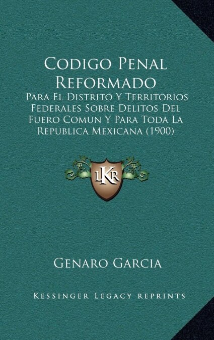 Codigo Penal Reformado: Para El Distrito y Territorios Federales Sobre Delitos del Fuero Comun y Para Toda La Republica Mexicana (1900) (Hardcover)
