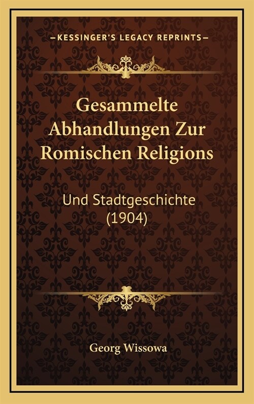 Gesammelte Abhandlungen Zur Romischen Religions: Und Stadtgeschichte (1904) (Hardcover)