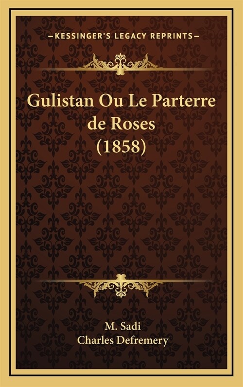 Gulistan Ou Le Parterre de Roses (1858) (Hardcover)