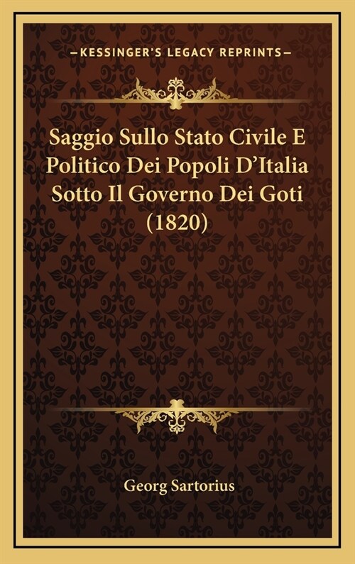 Saggio Sullo Stato Civile E Politico Dei Popoli DItalia Sotto Il Governo Dei Goti (1820) (Hardcover)