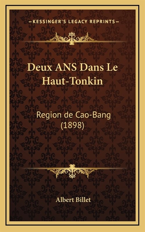 Deux ANS Dans Le Haut-Tonkin: Region de Cao-Bang (1898) (Hardcover)
