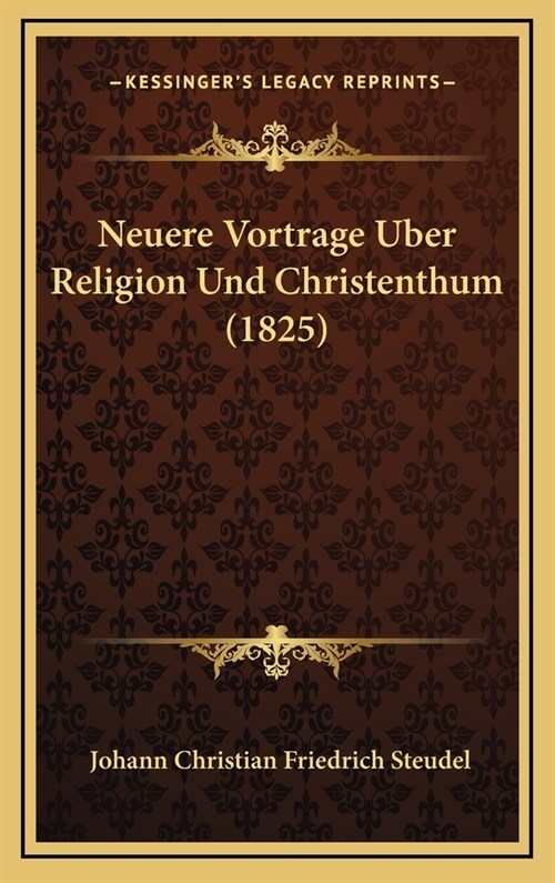 Neuere Vortrage Uber Religion Und Christenthum (1825) (Hardcover)
