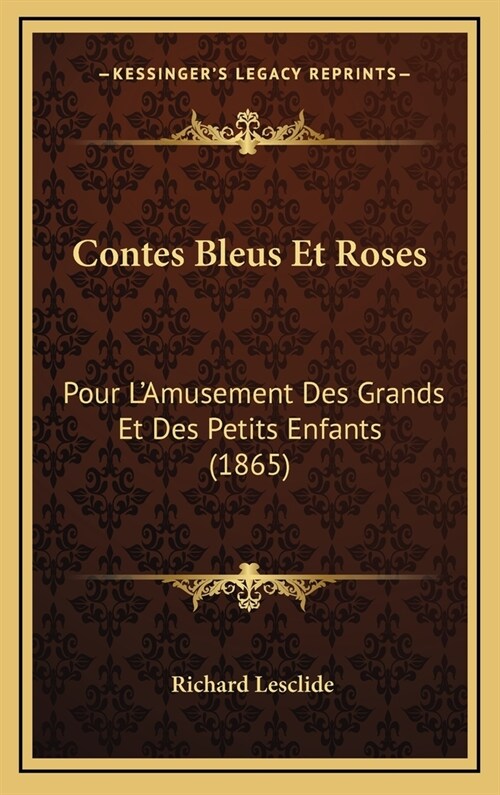 Contes Bleus Et Roses: Pour LAmusement Des Grands Et Des Petits Enfants (1865) (Hardcover)