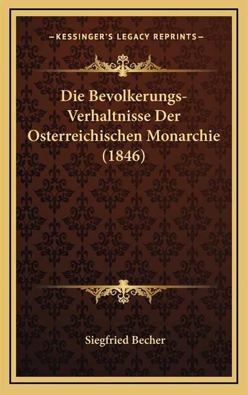 Die Bevolkerungs-Verhaltnisse Der Osterreichischen Monarchie (1846) (Hardcover)