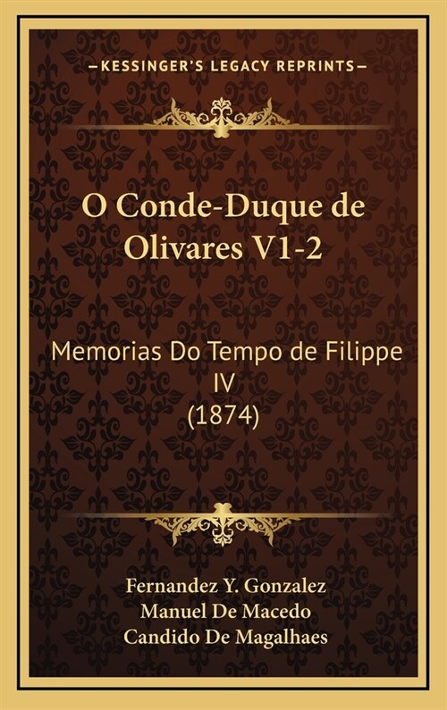 O Conde-Duque de Olivares V1-2: Memorias Do Tempo de Filippe IV (1874) (Hardcover)