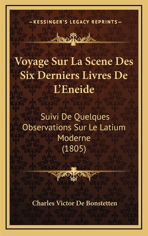 Voyage Sur La Scene Des Six Derniers Livres de LEneide: Suivi de Quelques Observations Sur Le Latium Moderne (1805) (Hardcover)