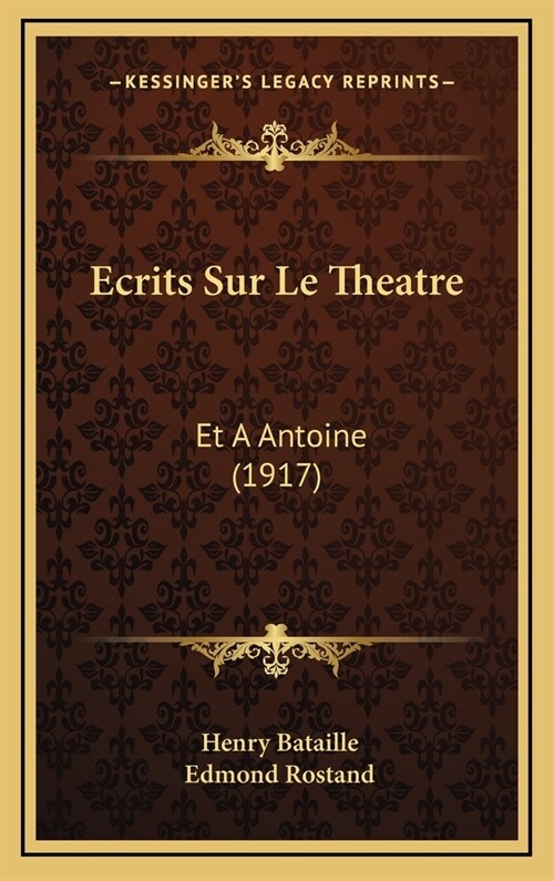 Ecrits Sur Le Theatre: Et a Antoine (1917) (Hardcover)