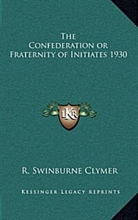 The Confederation or Fraternity of Initiates 1930 (Hardcover)