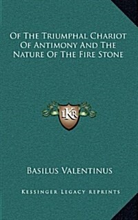 Of the Triumphal Chariot of Antimony and the Nature of the Fire Stone (Hardcover)