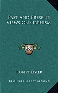 Past and Present Views on Orphism (Hardcover)