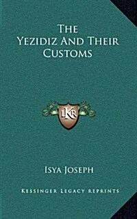 The Yezidiz and Their Customs (Hardcover)
