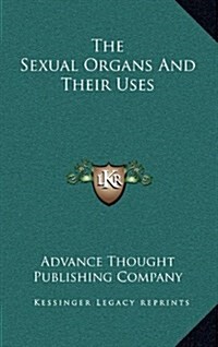 The Sexual Organs and Their Uses (Hardcover)
