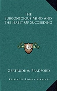 The Subconscious Mind and the Habit of Succeeding (Hardcover)