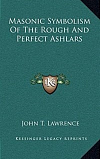 Masonic Symbolism of the Rough and Perfect Ashlars (Hardcover)