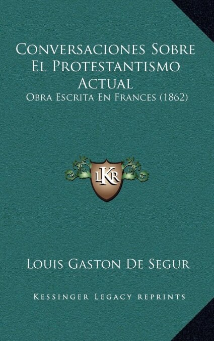 Conversaciones Sobre El Protestantismo Actual: Obra Escrita En Frances (1862) (Hardcover)