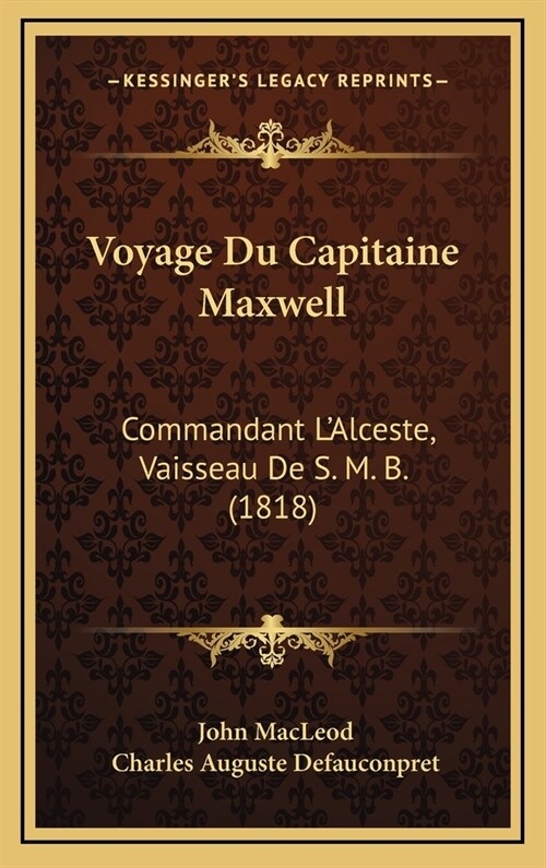 Voyage Du Capitaine Maxwell: Commandant LAlceste, Vaisseau de S. M. B. (1818) (Hardcover)