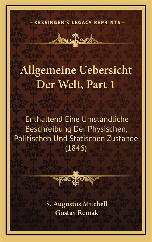 Allgemeine Uebersicht Der Welt, Part 1: Enthaltend Eine Umstandliche Beschreibung Der Physischen, Politischen Und Statischen Zustande (1846) (Hardcover)